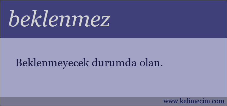 beklenmez kelimesinin anlamı ne demek?