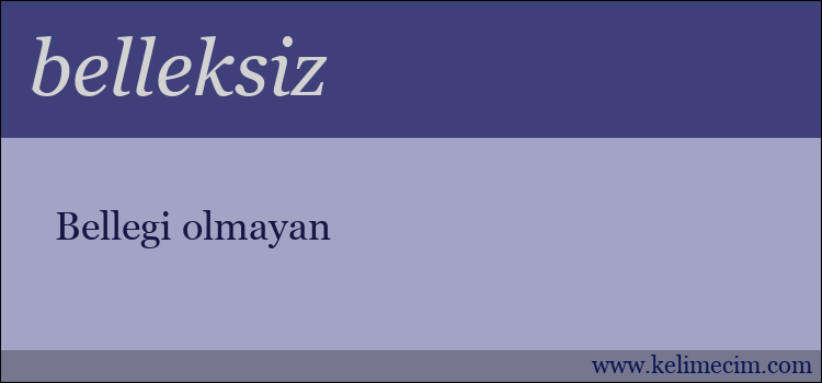 belleksiz kelimesinin anlamı ne demek?