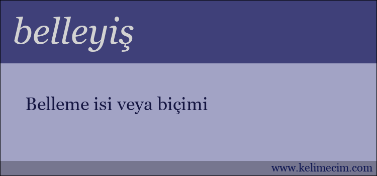 belleyiş kelimesinin anlamı ne demek?