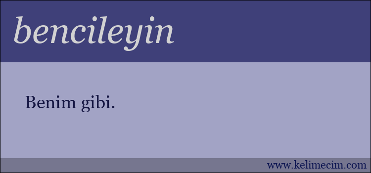 bencileyin kelimesinin anlamı ne demek?