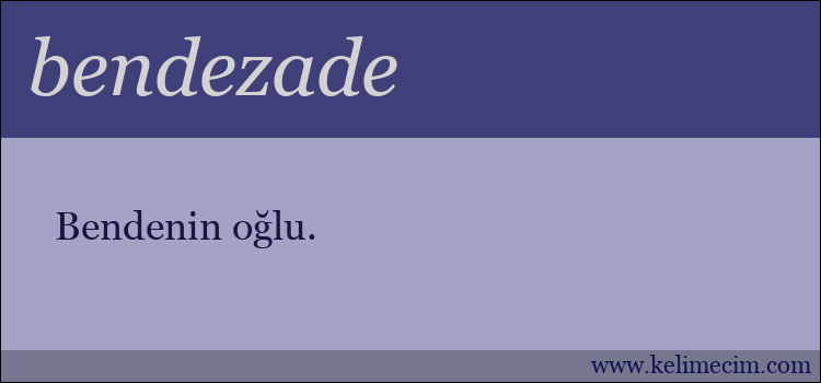 bendezade kelimesinin anlamı ne demek?