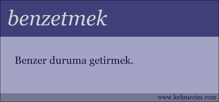 benzetmek kelimesinin anlamı ne demek?