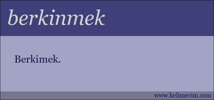 berkinmek kelimesinin anlamı ne demek?