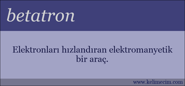 betatron kelimesinin anlamı ne demek?