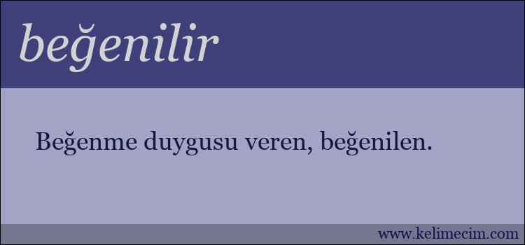 beğenilir kelimesinin anlamı ne demek?