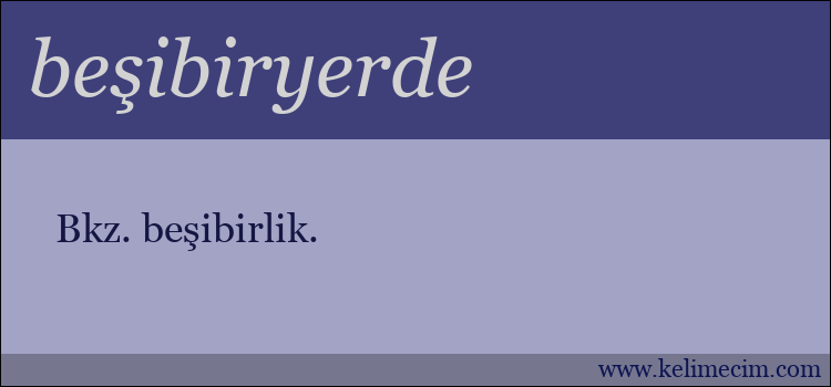 beşibiryerde kelimesinin anlamı ne demek?