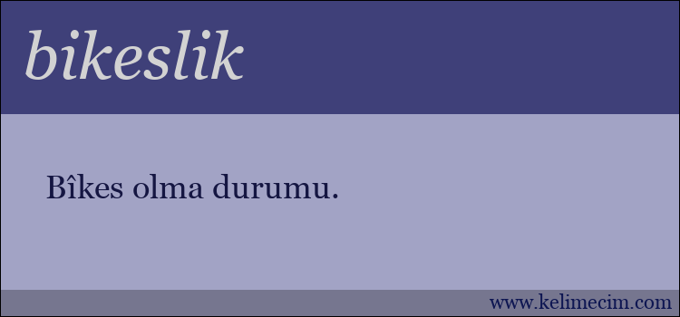 bikeslik kelimesinin anlamı ne demek?