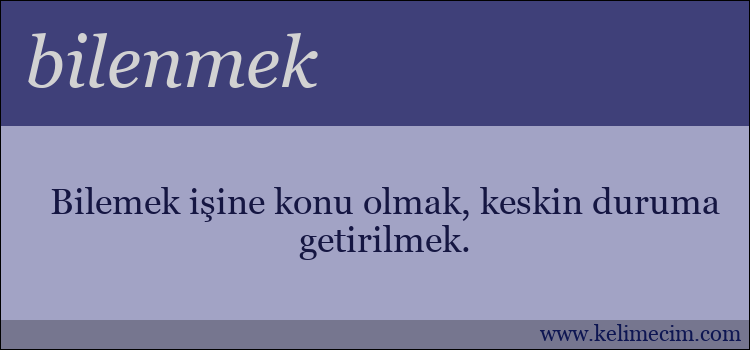 bilenmek kelimesinin anlamı ne demek?