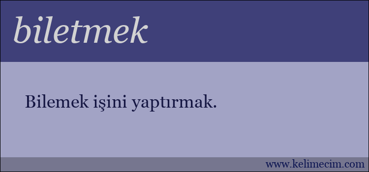 biletmek kelimesinin anlamı ne demek?
