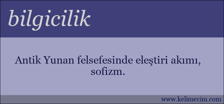 bilgicilik kelimesinin anlamı ne demek?