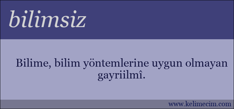 bilimsiz kelimesinin anlamı ne demek?