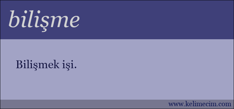 bilişme kelimesinin anlamı ne demek?