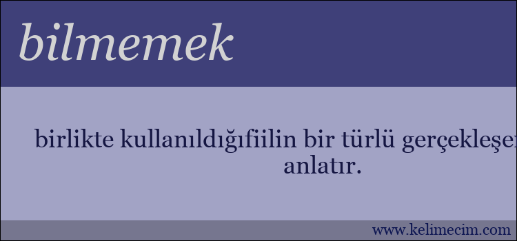 bilmemek kelimesinin anlamı ne demek?