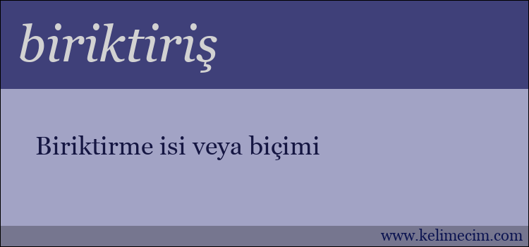 biriktiriş kelimesinin anlamı ne demek?