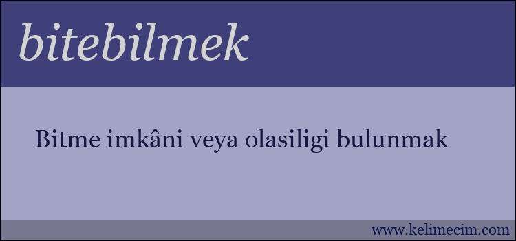 bitebilmek kelimesinin anlamı ne demek?