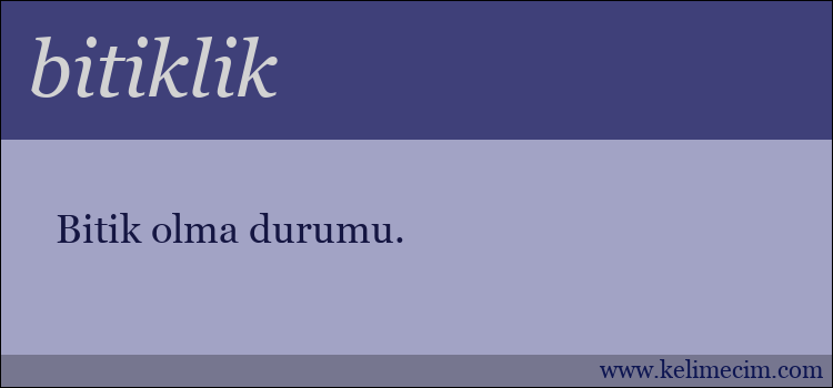 bitiklik kelimesinin anlamı ne demek?