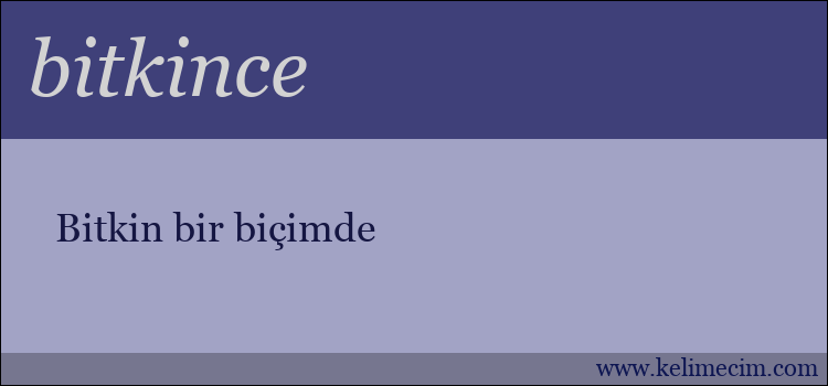 bitkince kelimesinin anlamı ne demek?