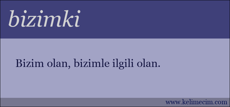 bizimki kelimesinin anlamı ne demek?