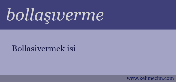 bollaşıverme kelimesinin anlamı ne demek?