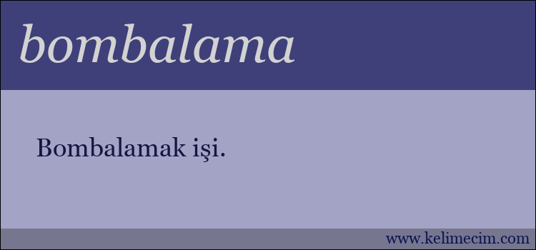 bombalama kelimesinin anlamı ne demek?