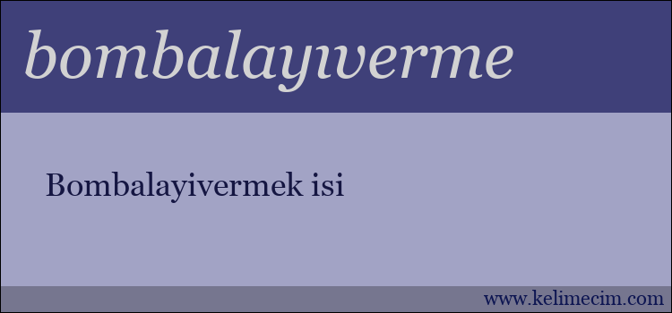 bombalayıverme kelimesinin anlamı ne demek?