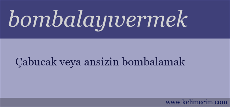 bombalayıvermek kelimesinin anlamı ne demek?