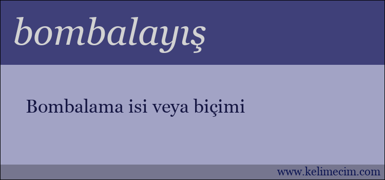 bombalayış kelimesinin anlamı ne demek?