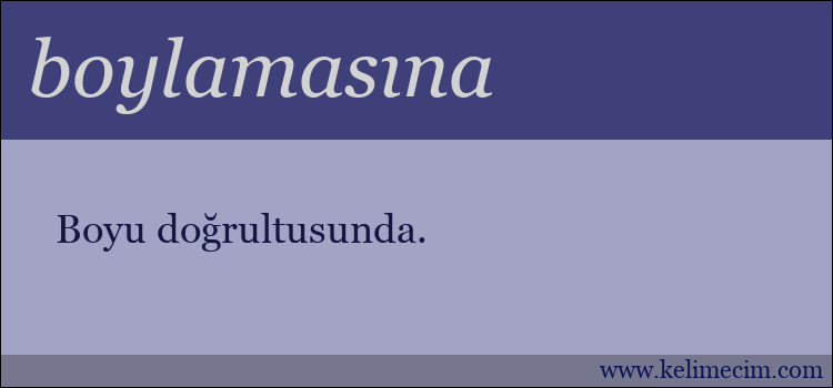 boylamasına kelimesinin anlamı ne demek?