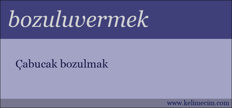 bozuluvermek kelimesinin anlamı ne demek?