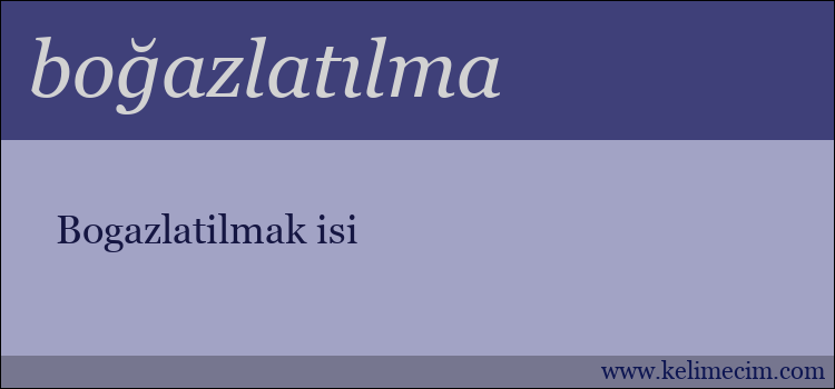 boğazlatılma kelimesinin anlamı ne demek?