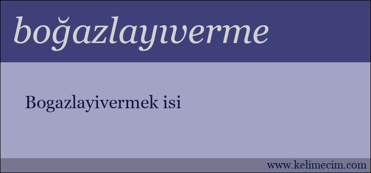 boğazlayıverme kelimesinin anlamı ne demek?