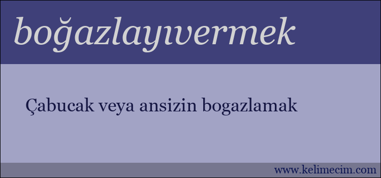 boğazlayıvermek kelimesinin anlamı ne demek?