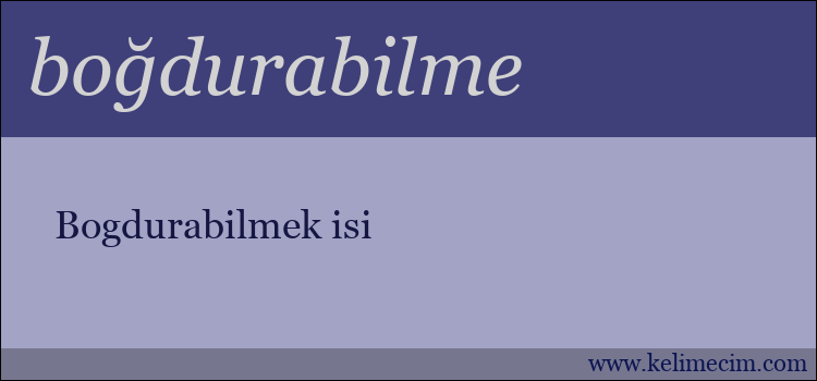 boğdurabilme kelimesinin anlamı ne demek?