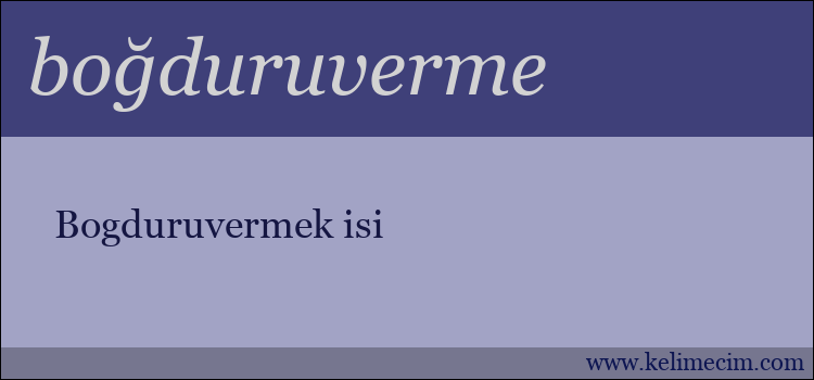 boğduruverme kelimesinin anlamı ne demek?