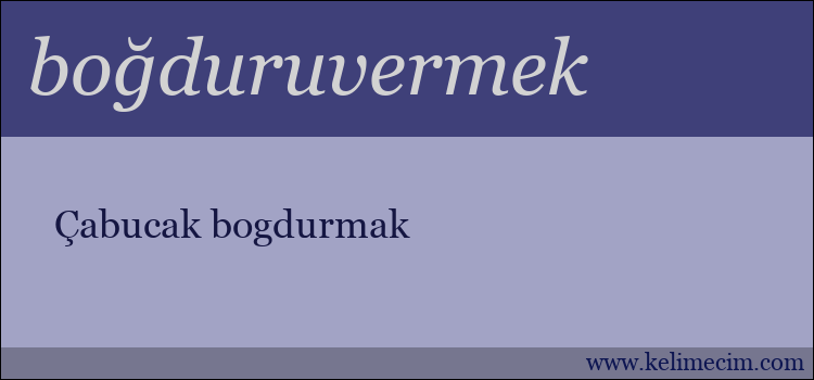 boğduruvermek kelimesinin anlamı ne demek?