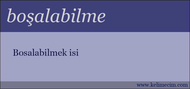 boşalabilme kelimesinin anlamı ne demek?