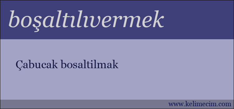 boşaltılıvermek kelimesinin anlamı ne demek?