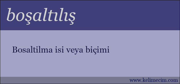 boşaltılış kelimesinin anlamı ne demek?