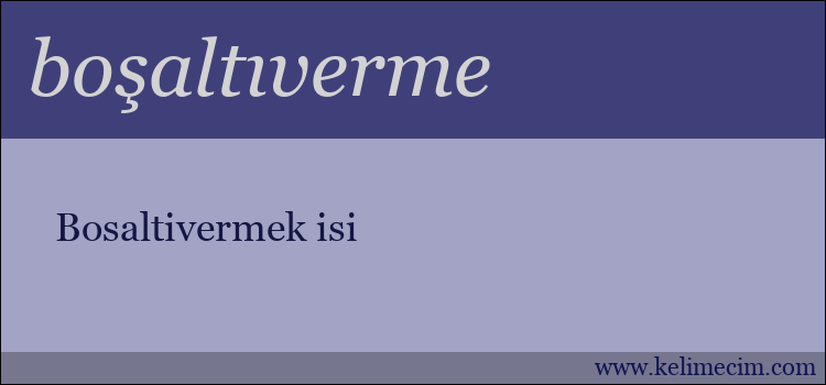 boşaltıverme kelimesinin anlamı ne demek?