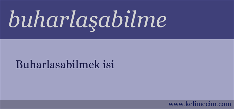 buharlaşabilme kelimesinin anlamı ne demek?