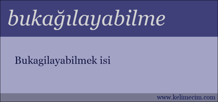 bukağılayabilme kelimesinin anlamı ne demek?