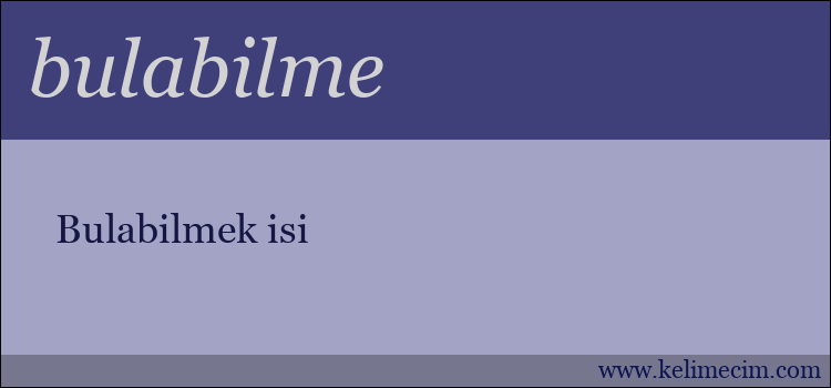 bulabilme kelimesinin anlamı ne demek?