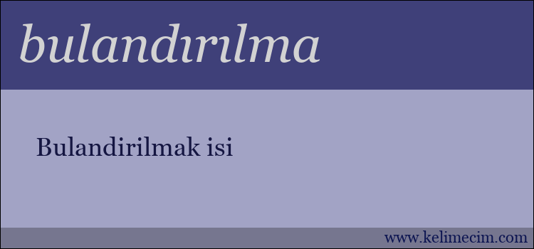 bulandırılma kelimesinin anlamı ne demek?