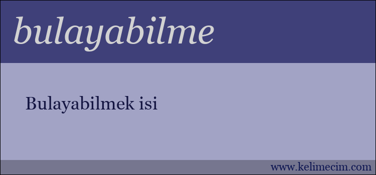 bulayabilme kelimesinin anlamı ne demek?