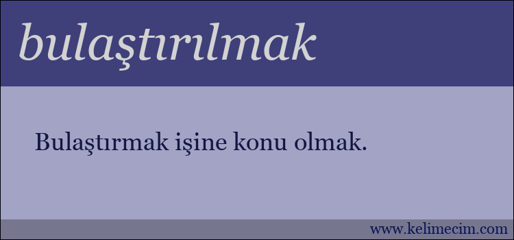 bulaştırılmak kelimesinin anlamı ne demek?