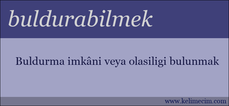 buldurabilmek kelimesinin anlamı ne demek?