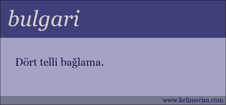 bulgari kelimesinin anlamı ne demek?