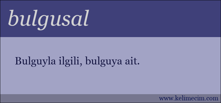 bulgusal kelimesinin anlamı ne demek?