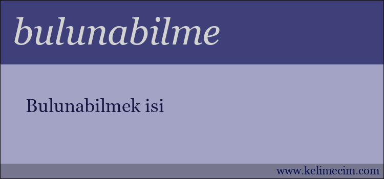 bulunabilme kelimesinin anlamı ne demek?