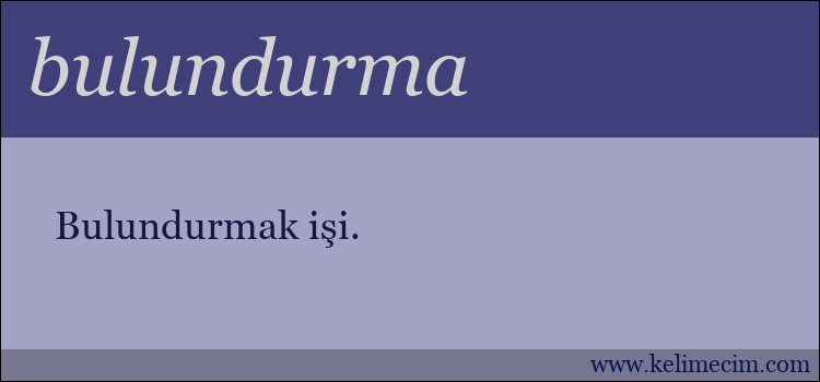 bulundurma kelimesinin anlamı ne demek?